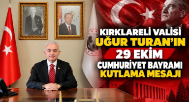 Kırklareli Valisi Uğur Turan'ın 29 Ekim Cumhuriyet Bayramı Kutlama Mesajı