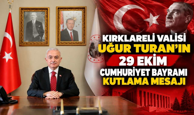 Kırklareli Valisi Uğur Turan'ın 29 Ekim Cumhuriyet Bayramı Kutlama Mesajı