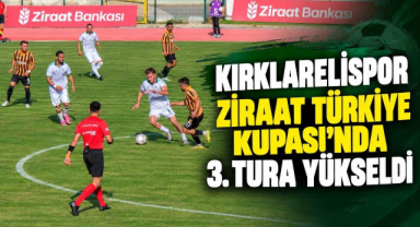 Kırklarelispor Ziraat Türkiye Kupası'nda 3. Tura Yükseldi