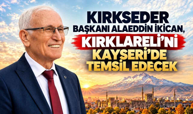 KIRKSEDER Başkanı Alaeddin İkican, Kırklareli’ni Kayseri’de Temsil Edecek