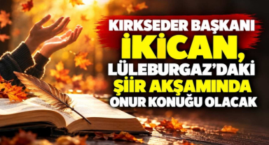 KIRKSEDER Başkanı İkican, Lüleburgaz’daki Şiir Akşamında Onur Konuğu Olacak