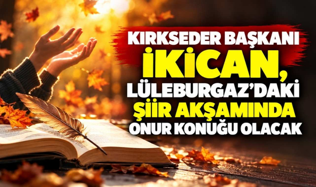 KIRKSEDER Başkanı İkican, Lüleburgaz’daki Şiir Akşamında Onur Konuğu Olacak