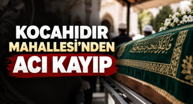 Kocahıdır Mahallesi’nden Acı Kayıp