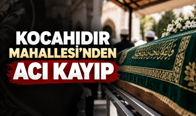 Kocahıdır Mahallesi’nden Acı Kayıp
