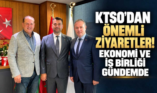 KTSO'dan Önemli Ziyaretler! Ekonomi ve İş Birliği Gündemde