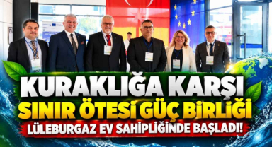 Kuraklığa Karşı Sınır Ötesi Güç Birliği Lüleburgaz Ev Sahipliğinde Başladı!