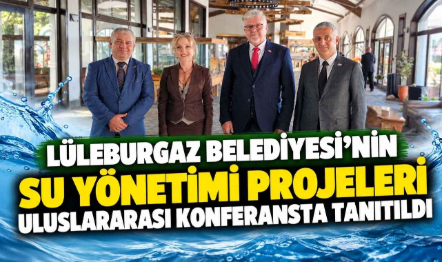 Lüleburgaz Belediyesi’nin Su Yönetimi Projeleri Uluslararası Konferansta Tanıtıldı