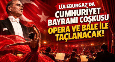 Lüleburgaz’da Cumhuriyet Bayramı Coşkusu Opera ve Bale ile Taçlanacak! 
