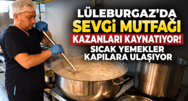 Lüleburgaz'da Sevgi Mutfağı Kazanları Kaynatıyor! Sıcak Yemekler Kapılara Ulaşıyor 