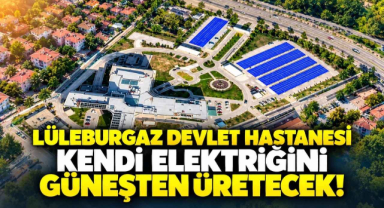 Lüleburgaz Devlet Hastanesi Kendi Elektriğini Güneşten Üretecek!