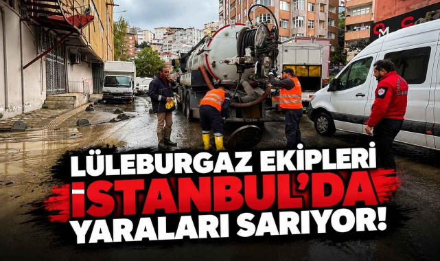 Lüleburgaz Ekipleri İstanbul'da Yaraları Sarıyor!