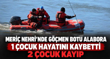 Meriç Nehri’nde Göçmen Botu Alabora Oldu! 1 Çocuk Hayatını Kaybetti, 2 Çocuk Kayıp