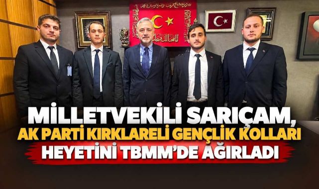 Milletvekili Sarıçam, AK Parti Kırklareli Gençlik Kolları Heyetini TBMM’de Ağırladı
