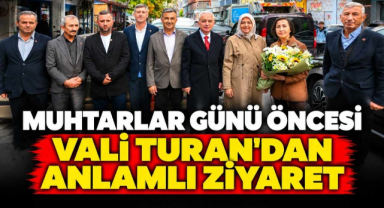 Muhtarlar Günü Öncesi Vali Turan’dan Anlamlı Ziyaret