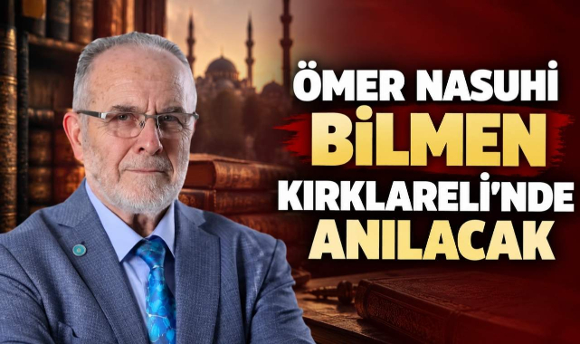 Ömer Nasuhi Bilmen Kırklareli’nde Anılacak