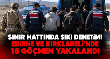 Sınır Hattında Sıkı Denetim! Edirne ve Kırklareli’nde 16 Göçmen Yakalandı