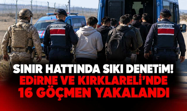 Sınır Hattında Sıkı Denetim! Edirne ve Kırklareli’nde 16 Göçmen Yakalandı
