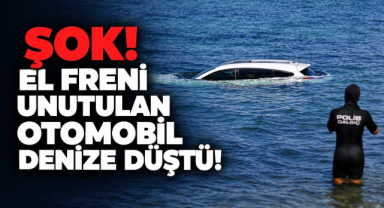 Şok! El Freni Unutulan Otomobil Denize Düştü!
