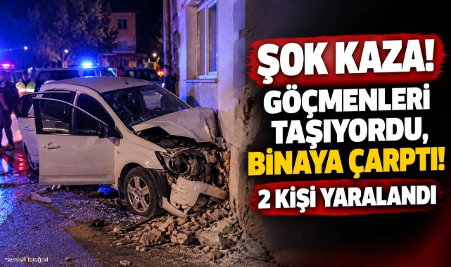 Şok Kaza! Göçmenleri Taşıyordu, Binaya Çarptı! 2 Kişi Yaralandı