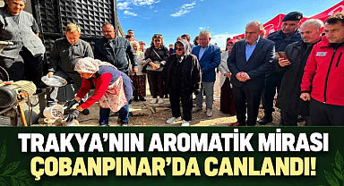 Trakya'nın Aromatik Mirası Çobanpınar'da Canlandı!