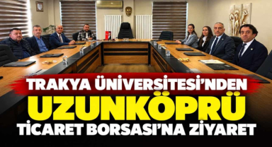 Trakya Üniversitesi’nden Uzunköprü Ticaret Borsası’na Ziyaret