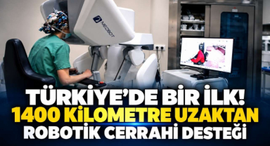 Türkiye’de Bir İlk! 1400 Kilometre Uzaktan Robotik Cerrahi Desteği