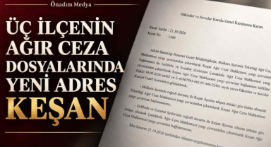 Üç İlçenin Ağır Ceza Dosyalarında Yeni Adres Keşan Oldu