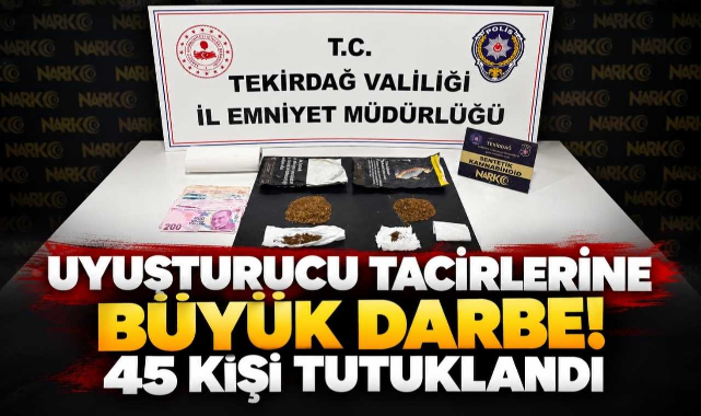 Uyuşturucu Tacirlerine Büyük Darbe! 45 Kişi Tutuklandı