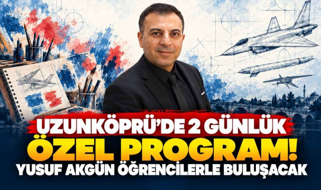 Uzunköprü'de 2 Günlük Özel Program! Yusuf Akgün Öğrencilerle Buluşacak