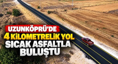 Uzunköprü’de 4 Kilometrelik Yol Sıcak Asfaltla Buluştu