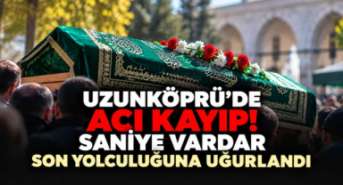 Uzunköprü'de Acı Kayıp! Saniye Vardar Son Yolculuğuna Uğurlandı