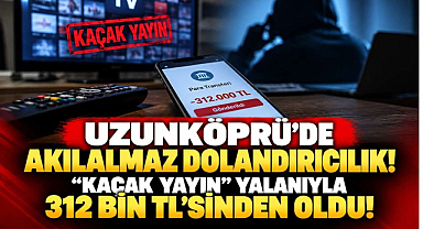 Uzunköprü'de Akılalmaz Dolandırıcılık! 