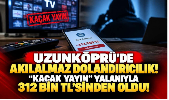 Uzunköprü'de Akılalmaz Dolandırıcılık!