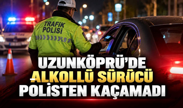 Uzunköprü'de Alkollü Sürücü Polisten Kaçamadı
