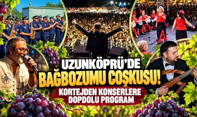 Uzunköprü’de Bağbozumu Coşkusu! Kortejden Konserlere Dopdolu Program