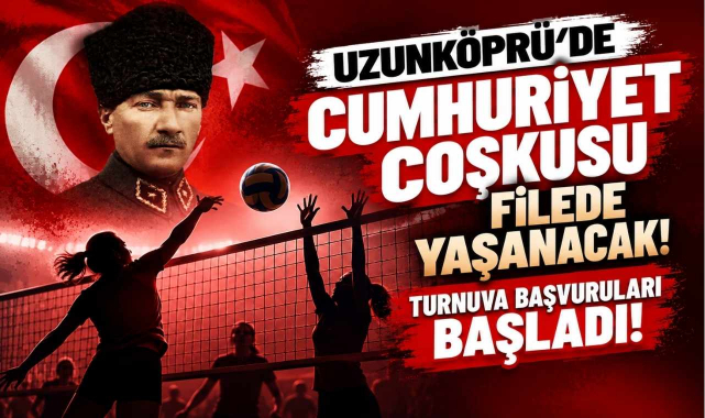 Uzunköprü’de Cumhuriyet Coşkusu Filede Yaşanacak! Turnuva Başvuruları Başladı!