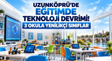 Uzunköprü’de Eğitimde Teknoloji Devrimi! 3 Okula Yenilikçi Sınıflar Kuruluyor