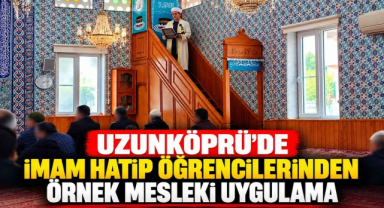 Uzunköprü'de İmam Hatip Öğrencilerinden Örnek Mesleki Uygulama