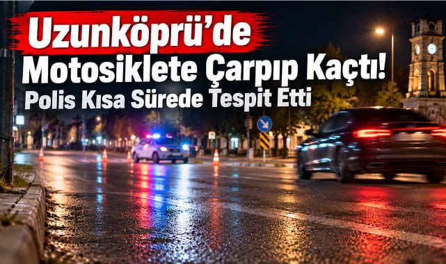 Uzunköprü'de Motosiklete Çarptı, Durmadan Kaçtı!