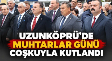 Uzunköprü’de Muhtarlar Günü Coşkuyla Kutlandı 