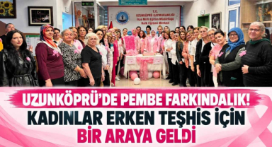 Uzunköprü’de Pembe Farkındalık! Kadınlar Erken Teşhis İçin Bir Araya Geldi