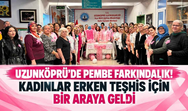 Uzunköprü’de Pembe Farkındalık! Kadınlar Erken Teşhis İçin Bir Araya Geldi