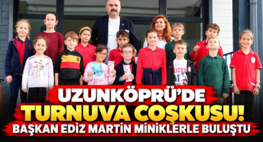 Uzunköprü’de Turnuva Coşkusu! Başkan Ediz Martin Miniklerle Buluştu