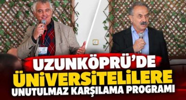 Uzunköprü'de Üniversitelilere Unutulmaz Karşılama Programı