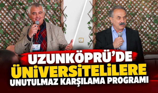 Uzunköprü'de Üniversitelilere Unutulmaz Karşılama Programı
