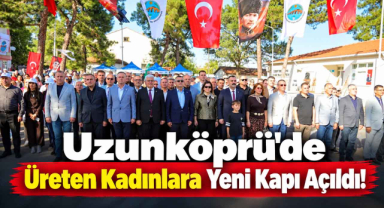 Uzunköprü'de Üreten Kadınlara Yeni Kapı Açıldı!
