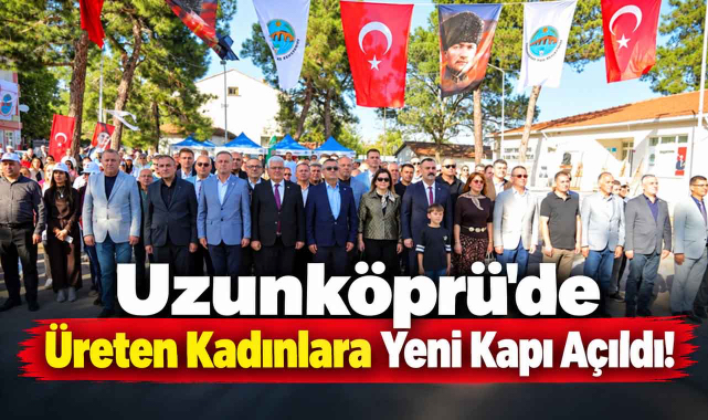 Uzunköprü'de Üreten Kadınlara Yeni Kapı Açıldı!
