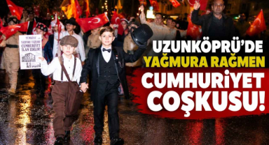 Uzunköprü'de Yağmura Rağmen Cumhuriyet Coşkusu! 