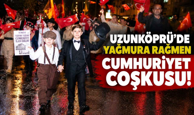 Uzunköprü'de Yağmura Rağmen Cumhuriyet Coşkusu!