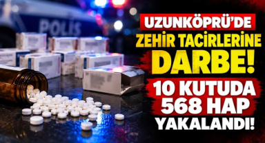 Uzunköprü’de Zehir Tacirlerine Darbe! 10 Kutuda 568 Hap Yakalandı!